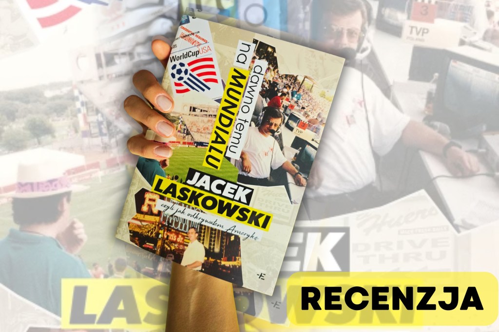 Recenzja: „Dawno temu na Mundialu. Czyli jak odkrywałem&nbsp;Amerykę”